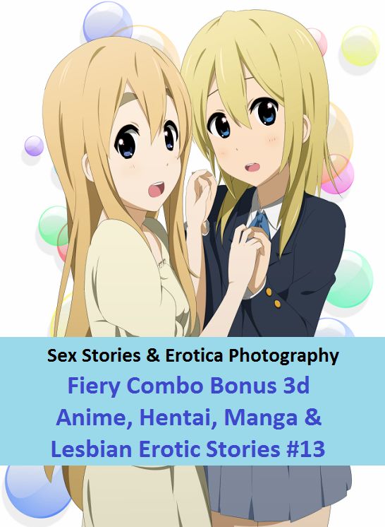 Sex Stories & Erotica Photography: Fiery Combo Bonus 3d Anime, Hentai, Manga & Lesbian Erotic Stories #13 ( Erotic Photography, Erotic Stories, Nude Photos, Naked , Adult Nudes, Breast, Domination, Bare Ass, Lesbian, She-male)