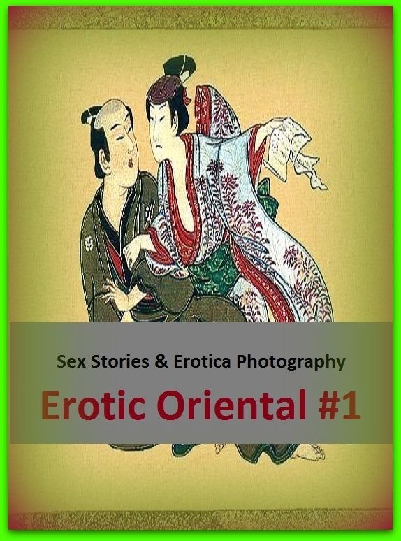 Sex Stories & Erotica Photography: Erotic Oriental #1 ( Erotic Photography, Erotic Stories, Nude Photos, Naked , Adult Nudes, Breast, Domination, Bare Ass, Lesbian, She-male)