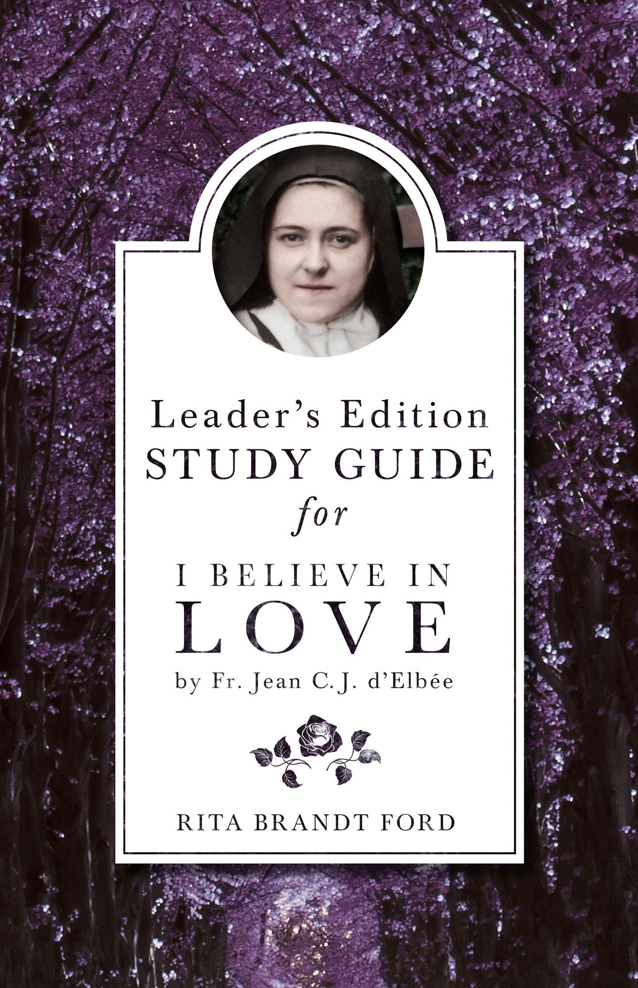 I Believe in Love Leader's Guide: For I Believe in Love by Fr. Jean C. J. D'Elbee