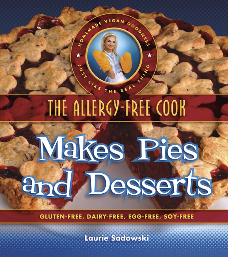 The Allergy-Free Cook Makes Pies and Desserts: Gluten-Free, Dairy-Free, Egg-Free, Soy-Free
