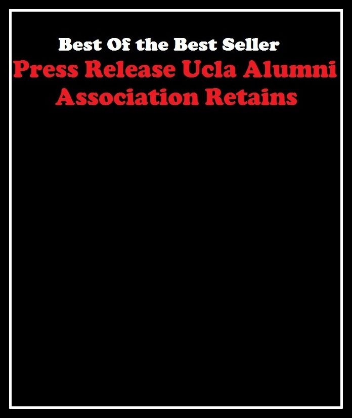 Best of the best sellers Press Releaseucla Alumni Association Retains Th ( education, university, varsity, college, degree, graduation, post graduation, bba, mba, business administration, marketing, management )