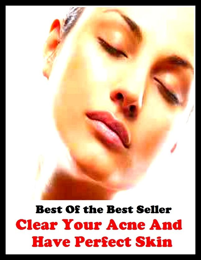 Best of the best sellers Clear Your Acne And Have Perfect Skin ( exercise, meditation, acupuncture, disease, digestive system, formula, medicine, remedy, fix, treatment, action, conduct, behavior, handling, gastrin, fitness, vitamins )