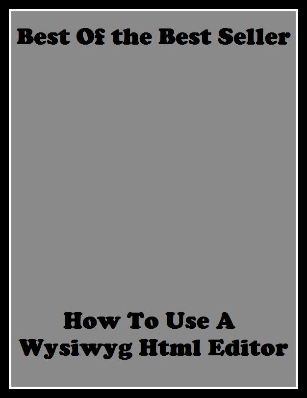 Best of the best sellers How To Use A Wysiwyg Html Editor To M ( online marketing, computer, hardware, blog, frequency, laptop, web, net, mobile, broadband, wifi, internet, bluetooth, wireless, e mail, download, up load, personal area network )