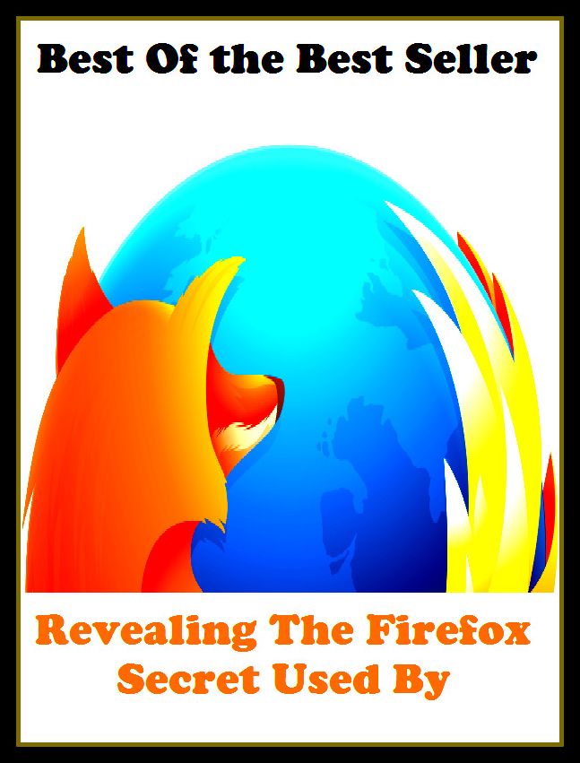 Best of the best sellers Revealing The Firefox Secret Used By ( online marketing, computer, hardware, blog, frequency, laptop, web, net, mobile, broadband, wifi, internet, bluetooth, wireless, e mail, download, up load, personal area network )