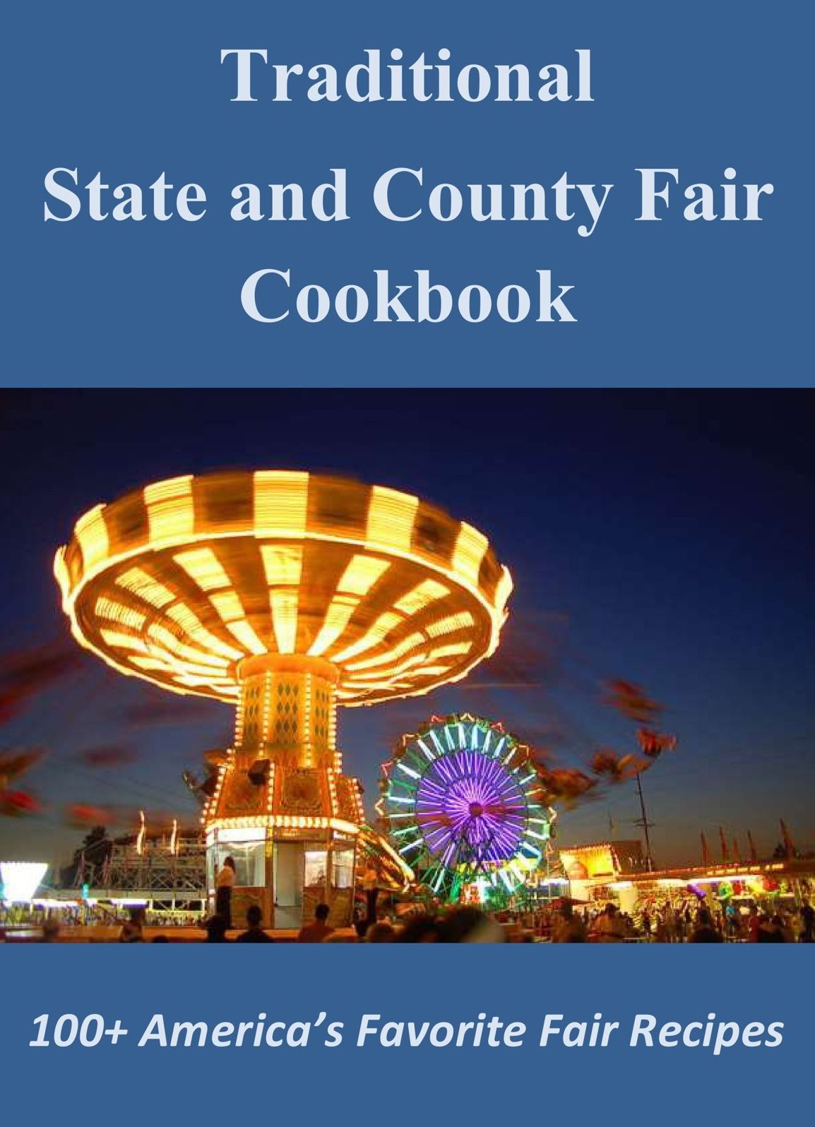 Traditional State and County Fair Cookbook: 100+ America's Favorite Fair Recipes