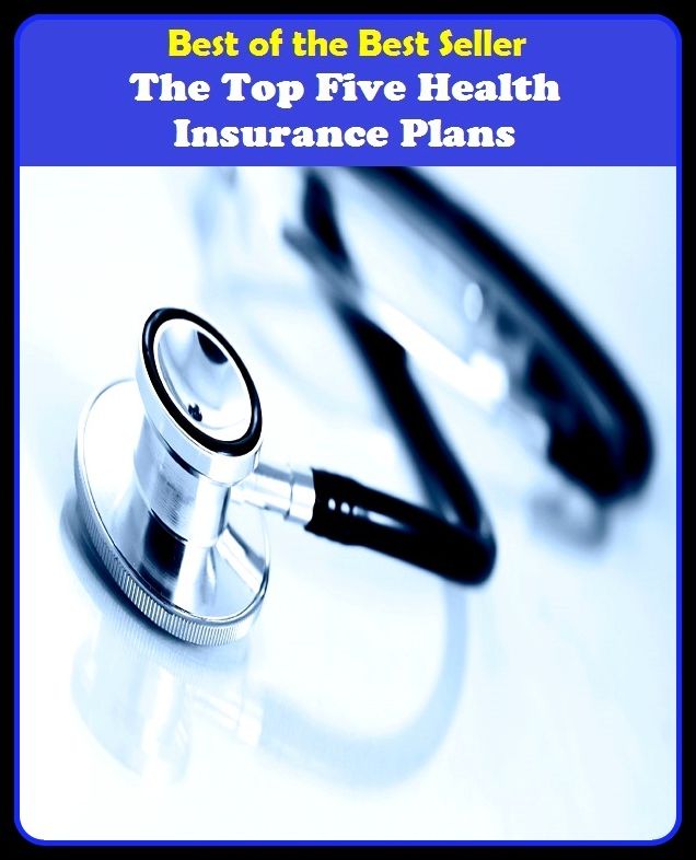 Best of the best seller The Top Five Health Insurance Plans(energy,fitness,strength,well-being,bloom,complexion,constitution,euphoria,fettle,form)