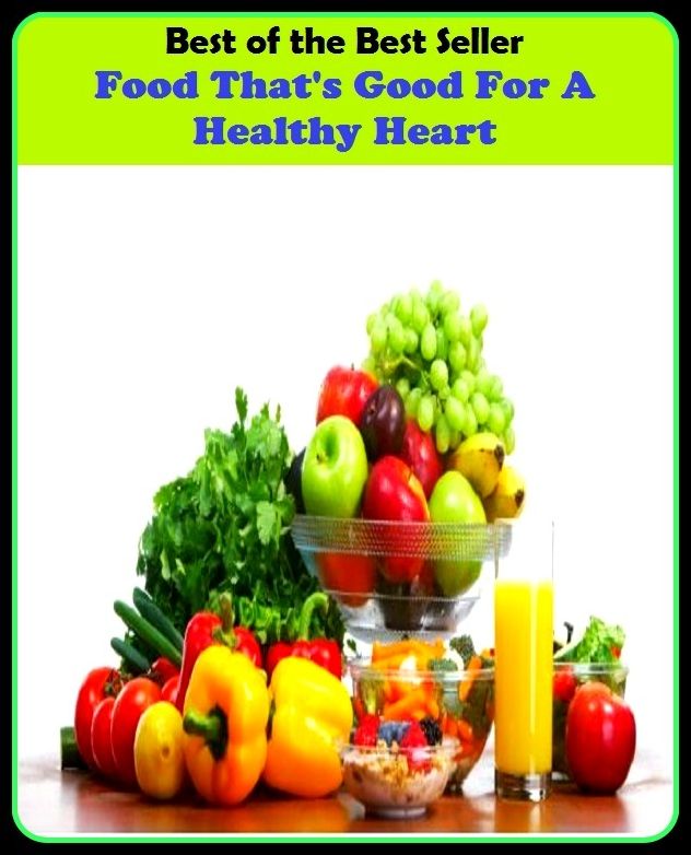 Best of the best seller Food That S Good For A Healthy Heart(energy,fitness,strength,well-being,bloom,complexion,constitution,euphoria,fettle,form)