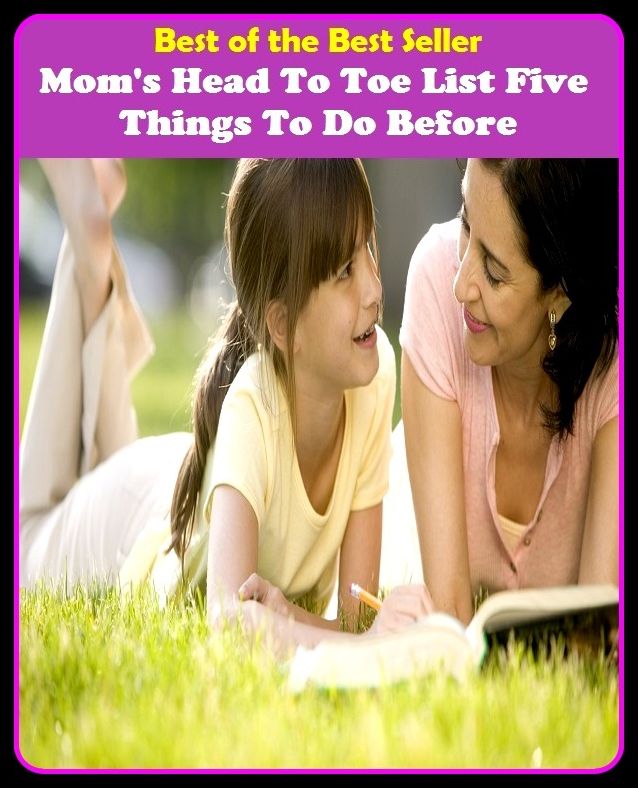 Best of the best seller Mom S Head To Toe List Five Things To Do Befo(energy,fitness,strength,well-being,bloom,complexion,constitution,euphoria,fettle,form)