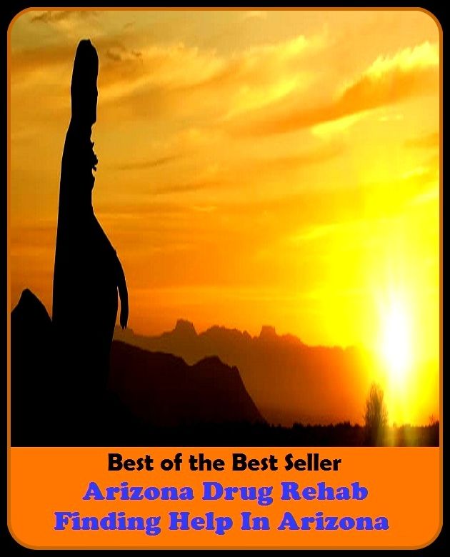 Best of the best seller Arizona Drug Rehab Finding Help In Arizona(energy,fitness,strength,well-being,bloom,complexion,constitution,euphoria,fettle,form)