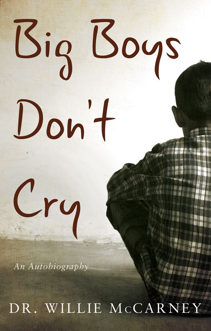 Big Boys Don't Cry: An Autobiography by Dr. Willie McCarney