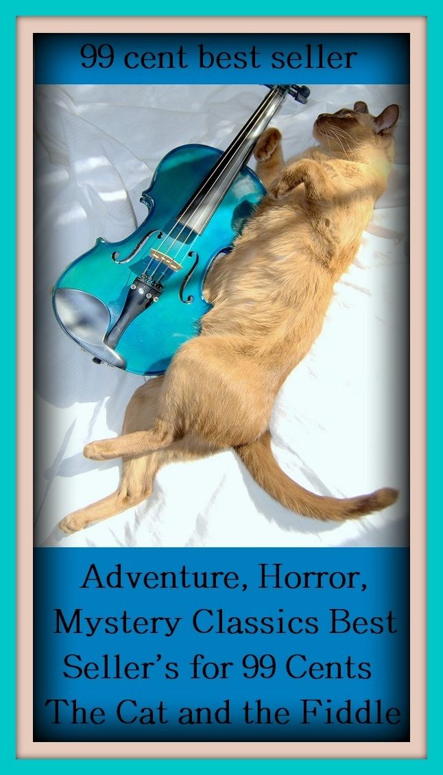 Horror: 99 Cent Best Seller Adventure, Horror, Mystery Classics Best Seller's for 99 Cents The Cat and the Fiddle ( adventure, fantasy, romantic, action, fiction, humorous, historical, detective, thriller, crime, journey, battle, war, amazing )