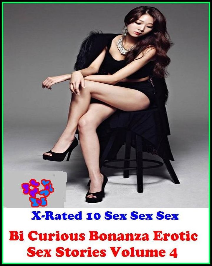 Erotica: X-Rated 10 Sex Sex Sex! Bi Curious Bonanza Erotic Sex Stories Volume 4 ( Erotic Photography, Erotic Stories, Nude Photos, Naked , Adult Nudes, Breast, Domination, Bare Ass, Lesbian, She-male )