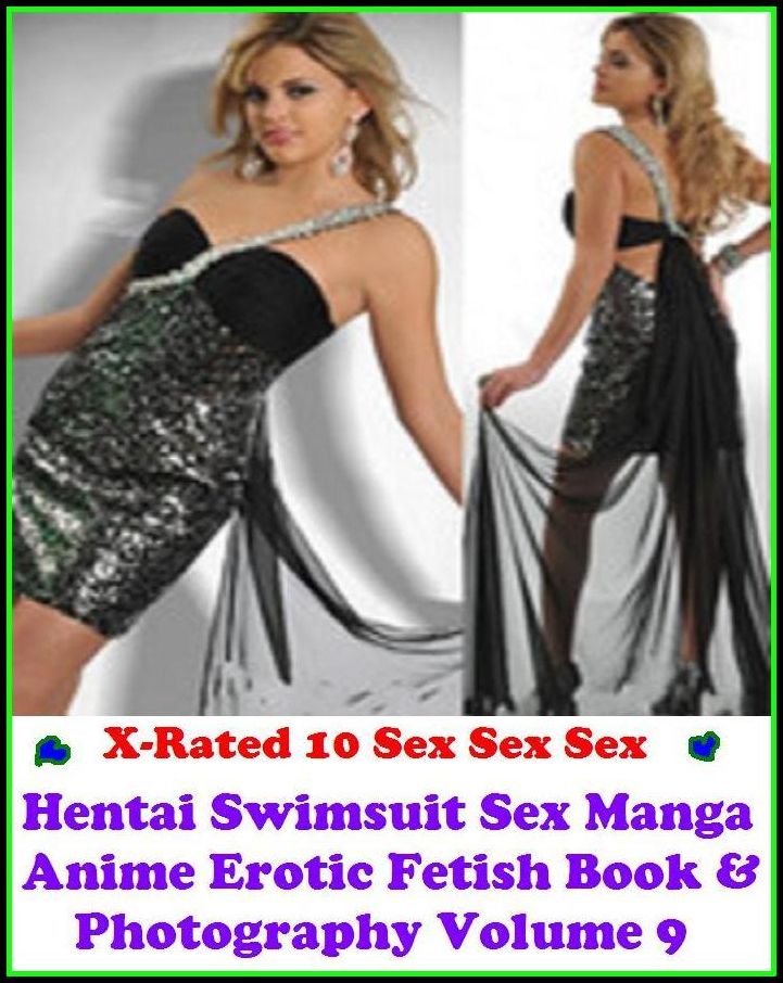 Adult Stories:X-Rated 10 Sex Sex Sex! Hentai Swimsuit Sex Manga Anime Erotic Fetish Book & Photography Volume 9 ( Erotic Photography, Erotic Stories, Nude Photos, Naked , Adult Nudes, Breast, Domination, Bare Ass, Lesbian, She-male )