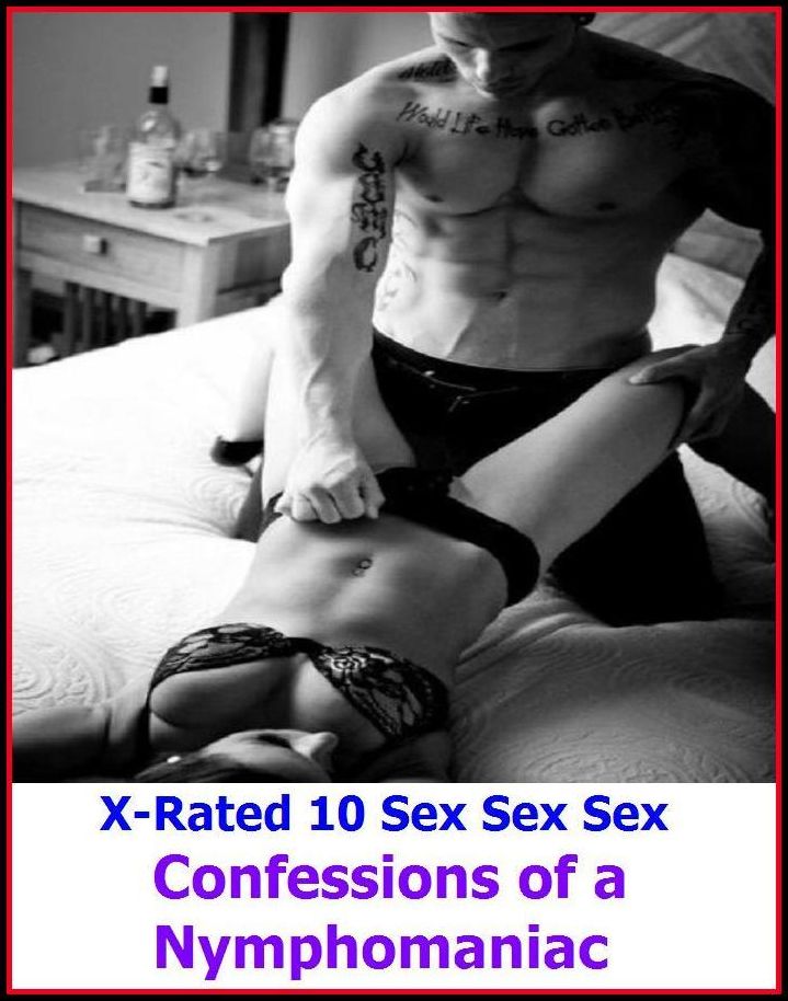 Seduction: X-Rated 10 Sex Sex Sex Confessions of a Nymphomaniac ( Erotic Photography, Erotic Stories, Nude Photos, Naked , Adult Nudes, Breast, Domination, Bare Ass, Lesbian, She-male )