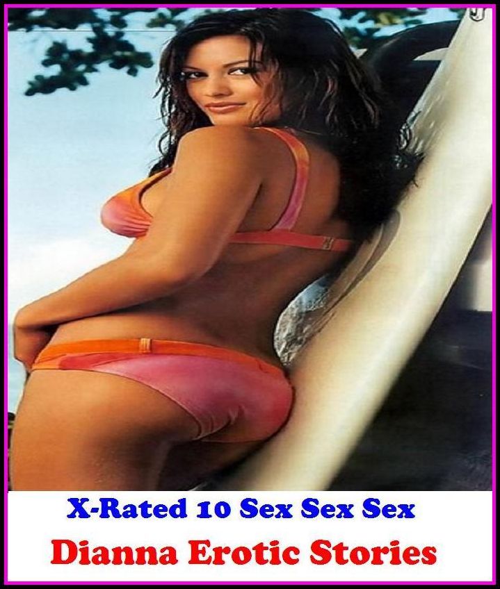 Seduction: X-Rated 10 Sex Sex Sex Dianna Erotic Stories ( Erotic Photography, Erotic Stories, Nude Photos, Naked , Adult Nudes, Breast, Domination, Bare Ass, Lesbian, She-male )