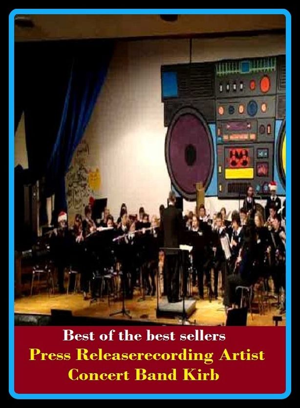 Best of the Best Sellers Press Releaserecording Artist Concert Band Kirb ( artist, masterpiece, artisan, artificer, mechanic, limner, brush, dresser, molder, moulder )