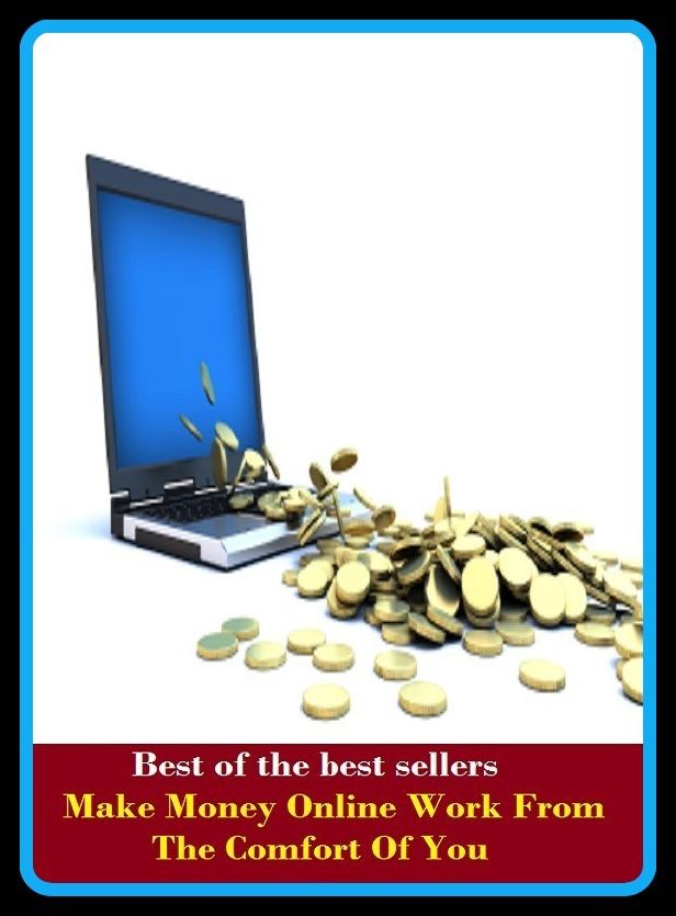Best of the Best Sellers Make Money Online Work From The Comfort Of You (cash, hard cash, ready money, the means, the wherewithal, funds, specie, silver, currency)