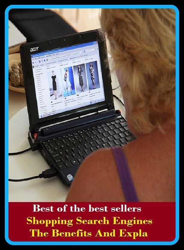 Best of the Best Sellers Shopping Search Engines The Benefits And Expla ( buy, window-shopping, buying power, repurchase, catalog buying, purchasing power, consumer power, purchase, consumerism, marketing )