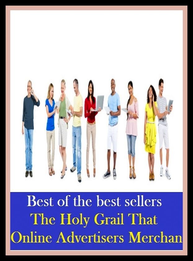 Best of the Best Sellers The Holy Grail That Online Advertisers Merchan ( Christlike, worshiped, God-fearing, venerable, all-knowing, unutterable, all-seeing, untainted, almighty, unspeakable, awesome, unearthly )