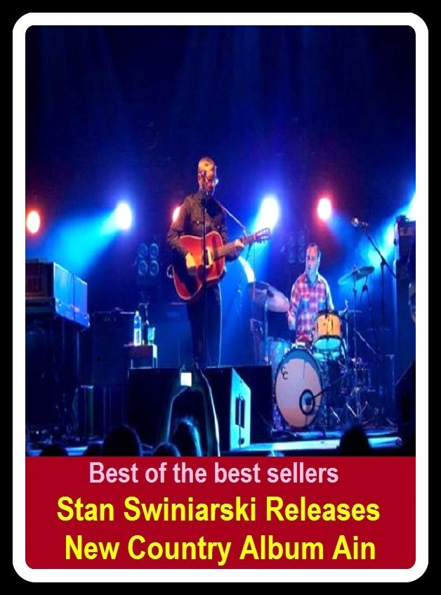 Best of the Best Sellers Stan Swiniarski Releases New Country Album Ain ( scrapbook, register, pressbook, collection, treasury, album, gathering, ingathering, levy, recruitment )