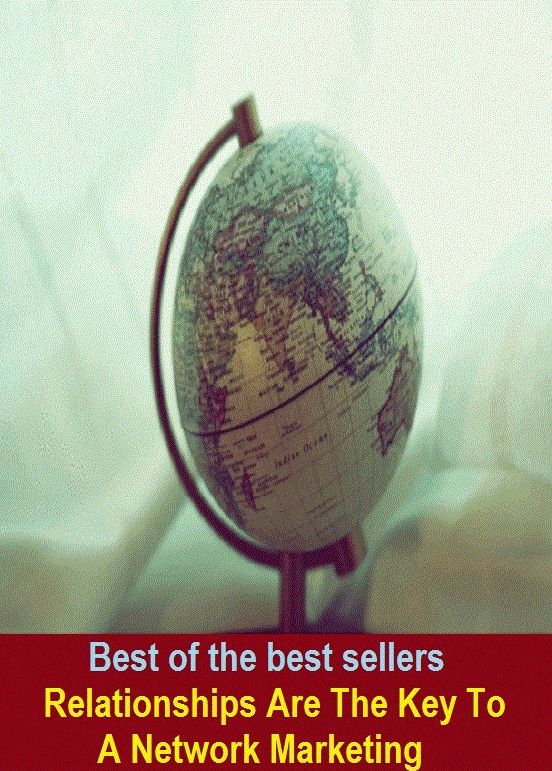 Best of the Best Sellers Relationships Are The Key To A Network Marketing (strength, powerfulness, might, force, forcefulness, vigor, energy, brawn, muscle, punch, thew)