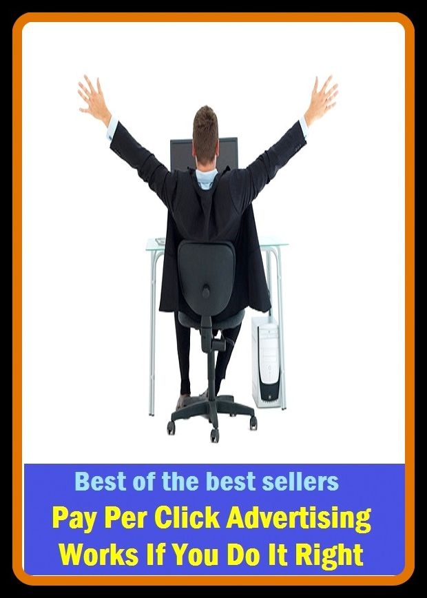Best of the Best Sellers Pay Per Click Advertising Works If You Do It Right ( make known, announce, broadcast, proclaim, trumpet, call attention to, bill, promulgate, promote, market, beat/bang)