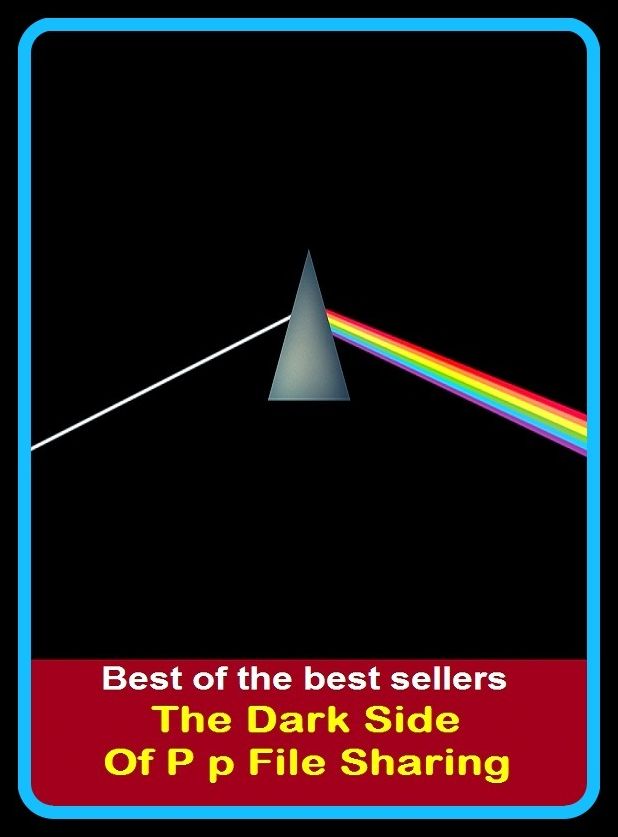Best of the Best Sellers The Dark Side Of P p File Sharing (accessory, voting, accordance, vibes, affinity, unison, agreement, understanding, announcement, transmission)