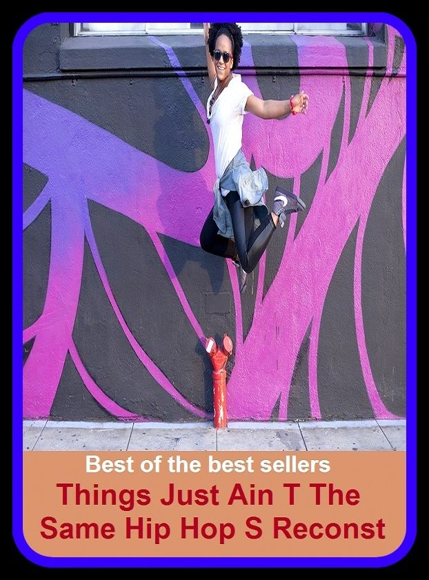 Best of the Best Sellers Things Just The Same Hip Hop's Reconst (accessories, wardrobe, appanages, turnout, appendages, trappings, appointments, stock-in-trade, armament)