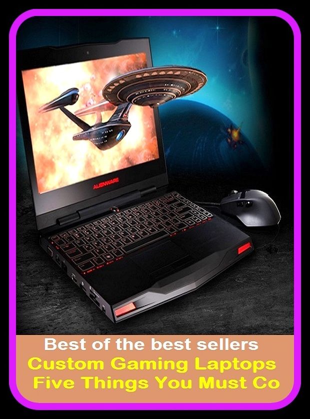 Best of the Best Sellers Custom Gaming Laptops Five Things You Must Co ( posture, fixture, praxis, fashion, precept, extracted, prefabricated, exclusively, presence, etiquette, procedure, duty, processed, doings )