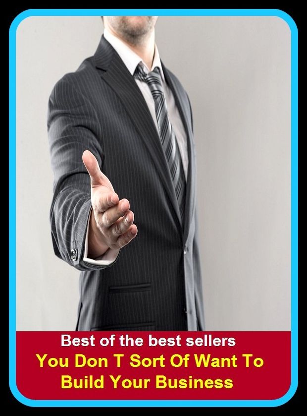 Best of the Best Sellers You Don T Sort Of Want To Build Your Business (trade, trading, commerce, dealing, traffic, merchandising, dealings, transactions, negotiations)