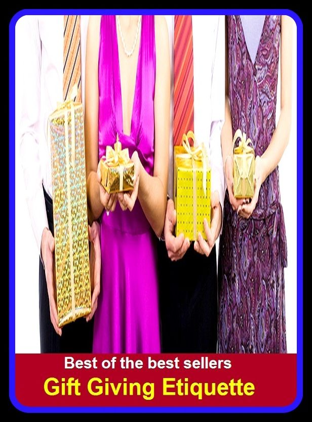 Best of the Best Sellers Gift Giving Etiquette ( protocol, manners, accepted behavior, rules of conduct, decorum, good form, courtesy, propriety, formalities, niceties, punctilios, custom, convention, soft skills, netiquette )