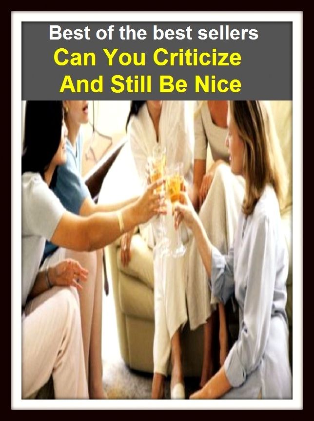 Best of the Best Sellers Can You Criticize And Still Be Nice ( Christian, yummy, Christly, worthwhile, accurate, winsome, advantageous, watchful, affable, warm-hearted, agog, virtuous, agreeably )