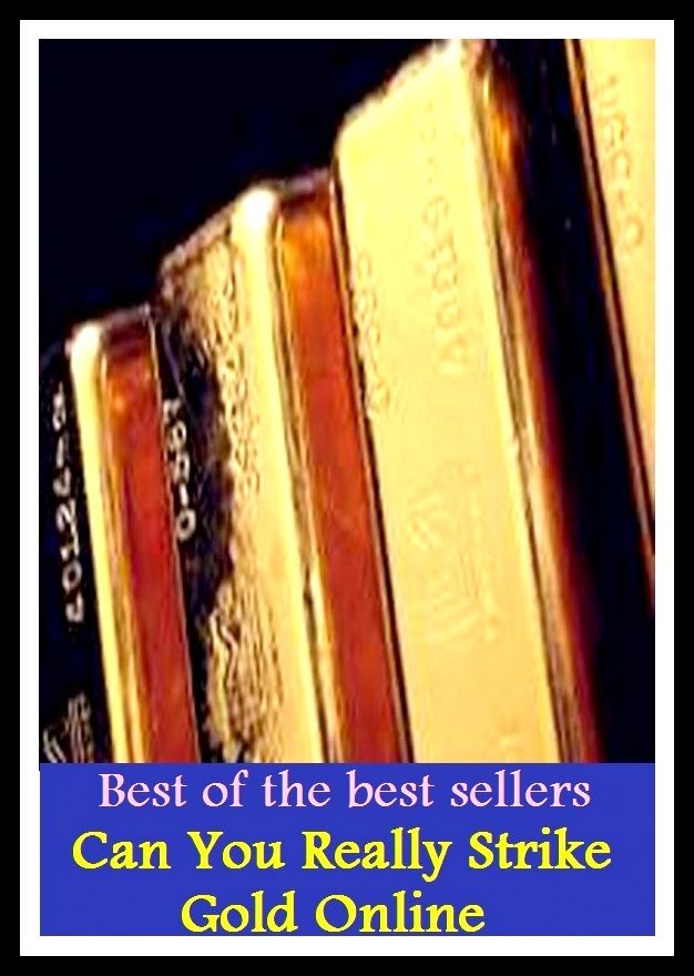 Best of the Best Sellers Can You Really Strike Gold Online ( abbreviate, yerk, administer, wring, advance against, work out, affect, wildcat strike, aggravated assault, whomp, agree on, wham )