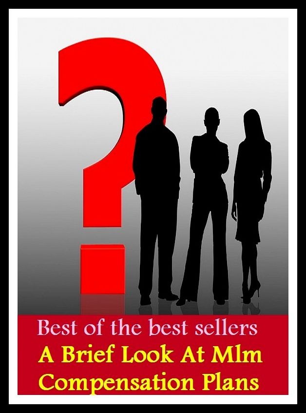 Best of the Best Sellers A Brief Look At Mlm Compensation Plans ( procedure, scheme, strategy, idea, proposal, proposition, suggestion, action point, project, program )