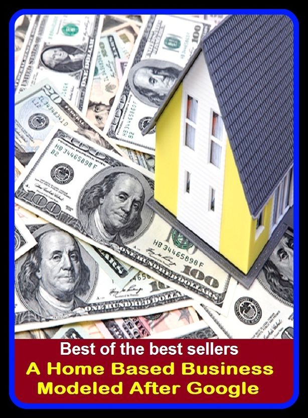 Business: Best of the Best Sellers A Home Based Business Modeled After Google ( anaglyphic, toreutic, anastatic, sculptile, ceroplastic, molded, embossed, hammered, glyphic, glyptic )