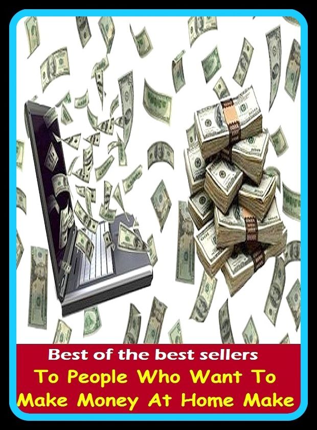 Best of the Best Sellers To People Who Want To Make Money At Home Make (cash, hard cash, ready money, the means, the wherewithal, funds, specie, silver, currency)