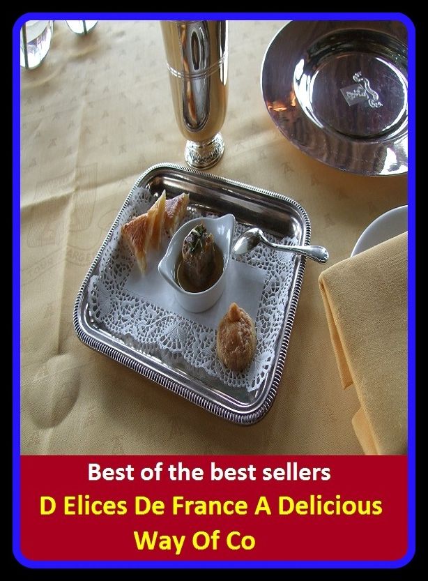 International Cooking: Best of the Best Sellers D Elices De France A Delicious Way Of Co ( OK, yummy, adorable, tough, ambrosial, tasty, appetizing, succulent, bang-up, spiffy, boss, something else, but good, smashing, choice )