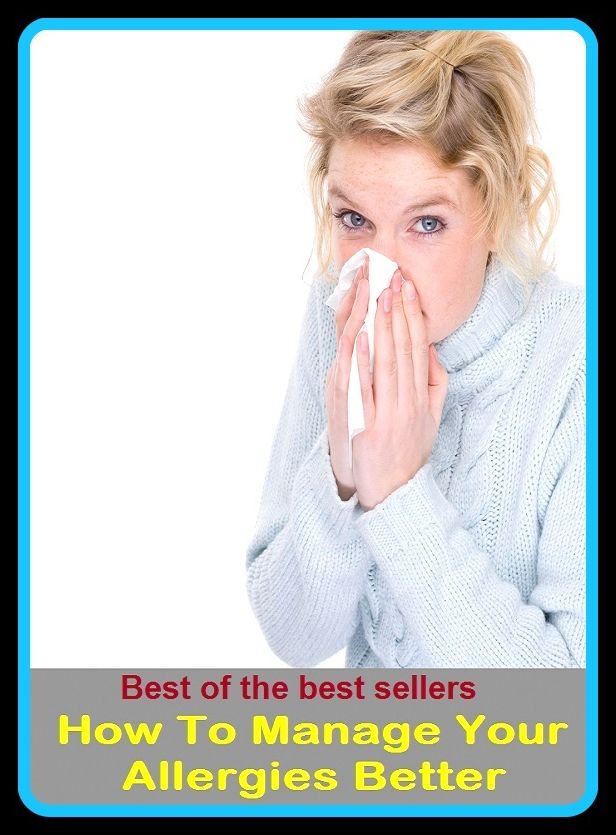 Best of the Best Sellers How To Manage Your Allergies Better (a cut above, worsen, accommodate, work a change, adapt, win, advance, wealthier, ahead, vary)