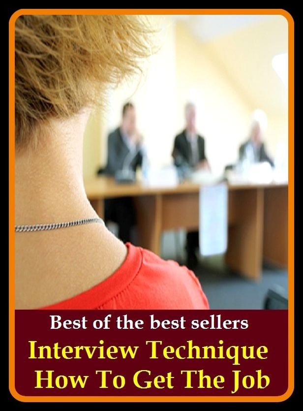 Best of the Best Sellers Interview Technique How To Get The Job (occupation, profession, trade, position, career, work, line of work, livelihood, post, situation)