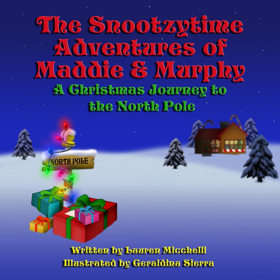 The Snootzytime Adventures Of Maddie & Murphy: A Christmas Journey To The North Pole