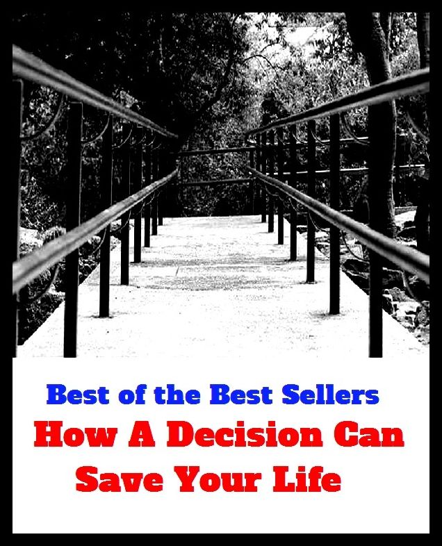 Best of the Best Sellers How A Decision Can Save Your Life ( lifetime, existence, livelihood, breath, heart's-blood, presence, being, entity, subsistence, embodied soul )