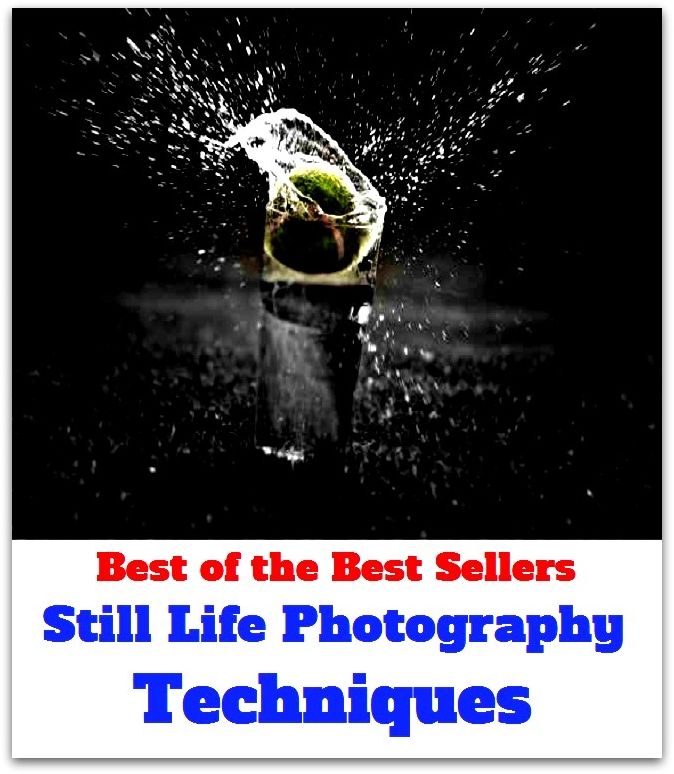 Best of the Best Sellers Still Life Photography Techniques (still and all, still hunt, still image, still life, still life photography, still river systems, still room, still standing, still waiting, still warm)