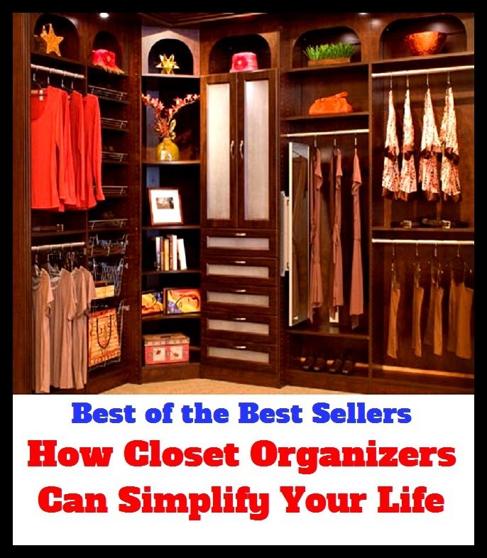 Best of The Best Sellers	How Closet Organizers Can Simplify Your Life (construct, coordinate, create, establish, form, formulate, regulate, run, set up, adapt)