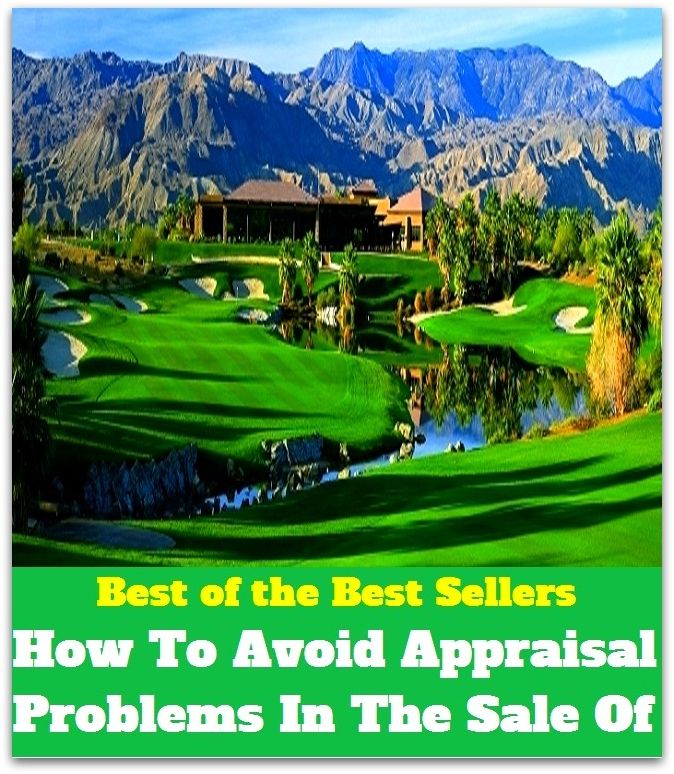 Best of The Best Sellers	How To Avoid Appraisal Problems In The Sale Of (complication, dilemma, dispute, headache, issue, obstacle, question, trouble, botheration, box)