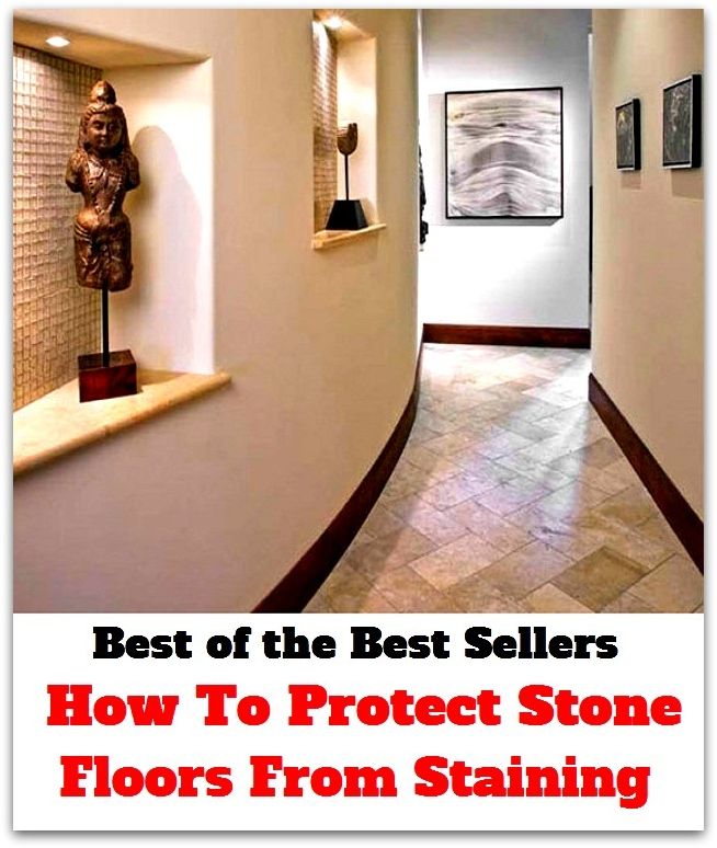 Best of The Best Sellers	How To Protect Stone Floors From Staining (assure, care for, conserve, cover, cushion, defend, insulate, keep, look after, preserve)