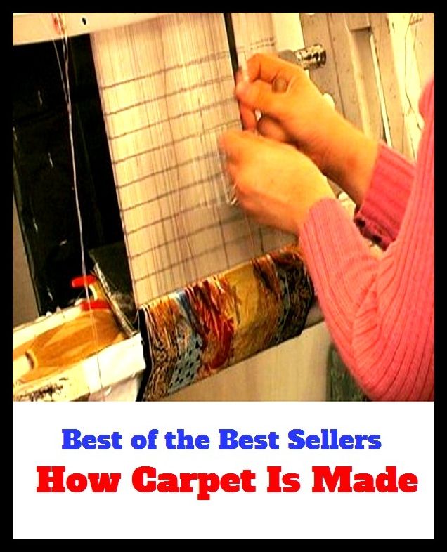 Best of The Best Sellers	How Carpet Is Made (- carpeting, rug, tapestry, matting, runner, throw rug, wall-to-wall, mat, floor covering. Shag)