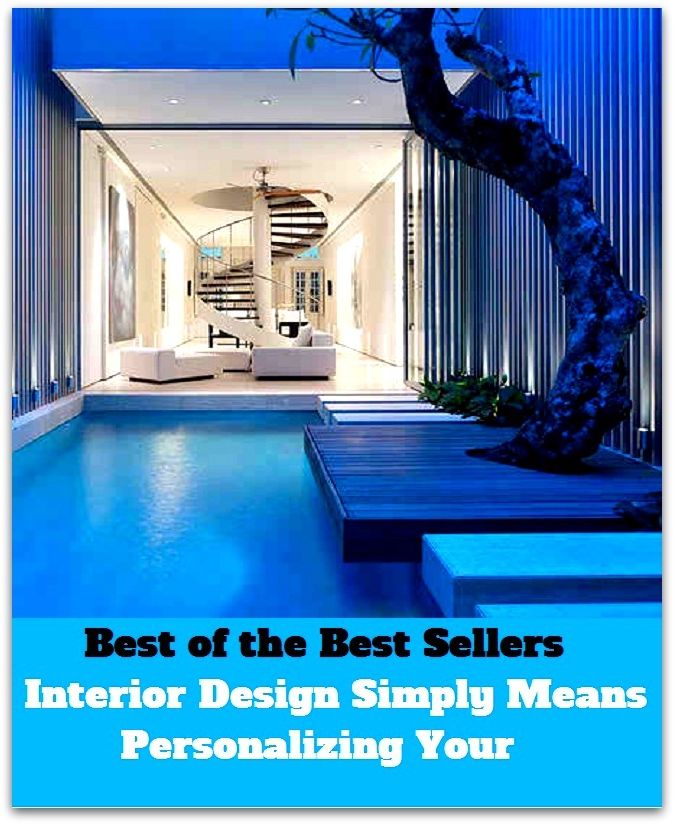 Best of The Best Sellers	Interior Design Simply Means Personalizing Your (architecture, arrangement, composition, construction, drawing, orm, idea, layout, map, method)