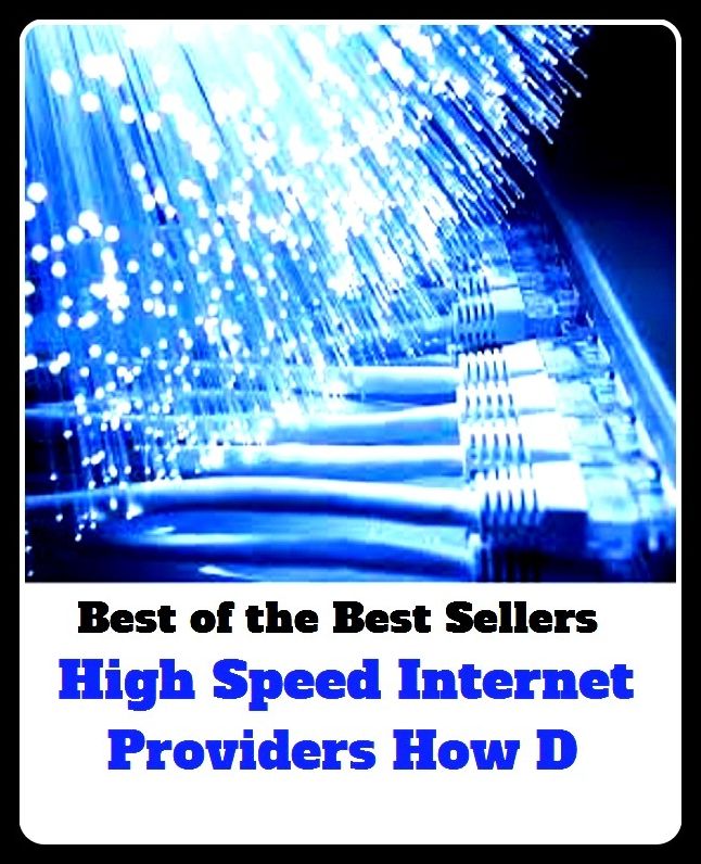 Best of The Best Sellers	High Speed Internet Providers How D (cyberspace,WWW,ARPANET,hyperspace,infobahn,information highway,information superhighway,National)