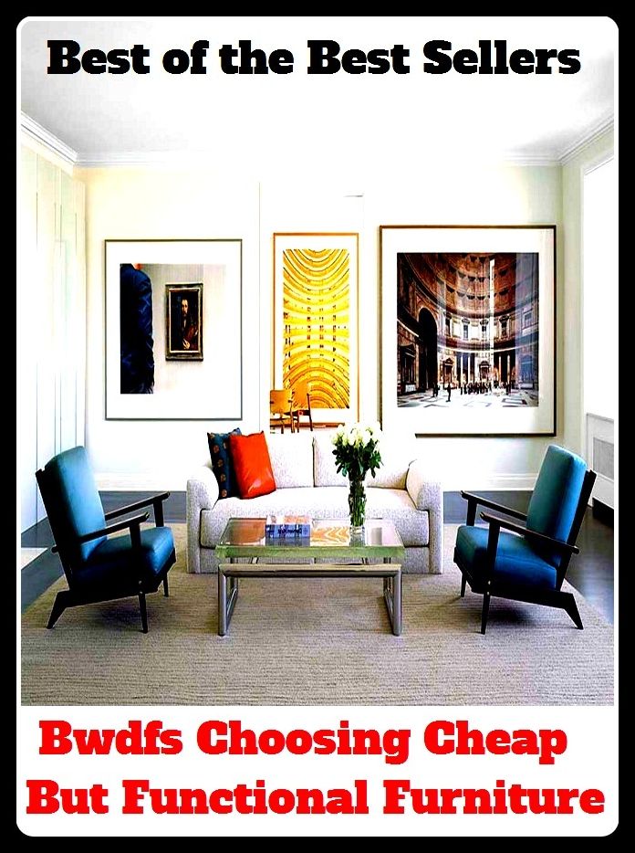 Best of The Best Sellers	Bwdfs Choosing Cheap But Functional Furniture (competitive, economical, low-cost, low-priced, reasonable, at a bargain, bargain, bargain-basement, bargain-counter, bought for a song)