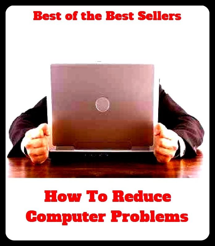 Best of The Best Sellers	How To Reduce Computer Problems (complication, dilemma, dispute, headache, issue, obstacle, question, trouble, botheration, box)